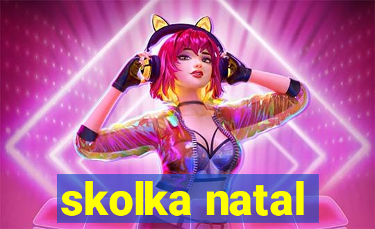 skolka natal